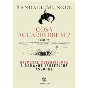 Cosa accadrebbe se? Risposte scientifiche a domande ipotetiche assurde