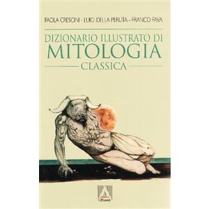 SCOLASTICA Dizionario illustrato di mitologia classica. I miti, gli eroi, le leggende, i luoghi mitologici del mondo greco e romano