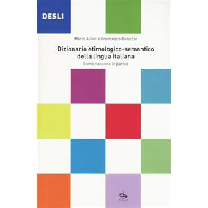 Pendragon DESLI. Dizionario etimologico-semantico della lingua italiana. Come nascono le parole
