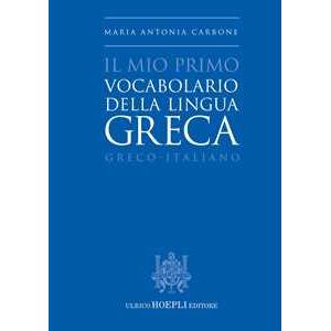 Hoepli Il mio primo vocabolario della lingua greca. Greco-Italiano Maria Antonia Carbone