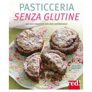 Emanuela Sacconago - Pasticceria senza glutine. Per non rinunciare alle dolci prelibatezze