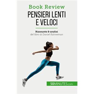 50 MINUTES Pensieri lenti e veloci: Un libro sulle fallacie che possono compromettere il processo decisionale umano