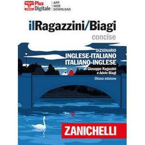 Zanichelli Il Ragazzini/Biagi Concise. Dizionario inglese-italiano. Italian-English dictionary. Versione plus. Con Contenuto digitale per accesso online. Con Contenuto digitale per download