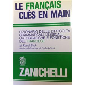 Zanichelli Le français clés en main. Dizionario delle difficoltà grammaticali, lessicali, ortografiche e fonetiche del francese