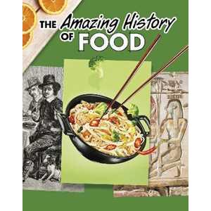 Capstone Global Library Ltd The Amazing History of Food Kesha Grant