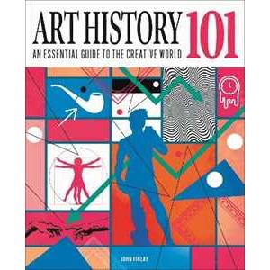 Arcturus Publishing Ltd Art History 101: An essential guide to understanding the creative world John Finlay