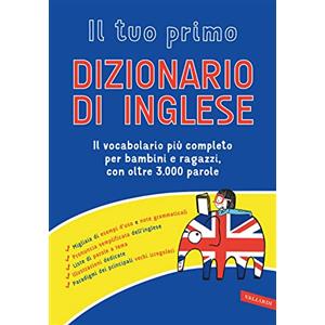 Vallardi A. Il tuo primo dizionario di inglese. Il vocabolario più completo per bambini e ragazzi, con oltre 3000 parole