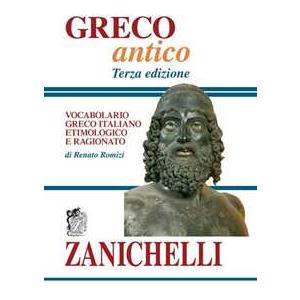 Zanichelli Greco antico. Vocabolario greco-italiano etimologico e ragionato Renato Romizi
