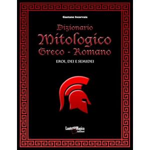 Edizioni Lanterna Magica Dizionario Mitologico Greco - Romano: Eroi, dei e semidei