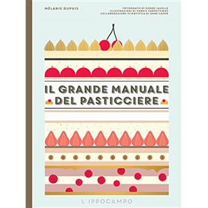 Mélanie Dupuis - Il grande manuale del pasticciere