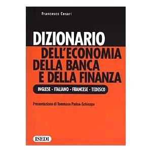 ISEDI Dizionario dell'economia della banca e della finanza. Ediz. inglese, italiana, francese e tedesca