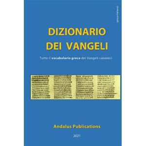 Independently published Dizionario dei Vangeli (greco - italiano): Tutto il vocabolario greco dei Vangeli canonici