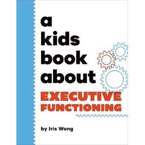 Dorling Kindersley Ltd A Kids Book About Executive Functioning Iris Wong