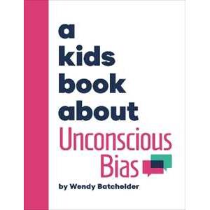Dorling Kindersley Ltd A Kids Book About Unconscious Bias Wendy Batchelder
