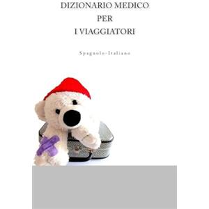 CreateSpace Independent Publishing Platf Dizionario Medico Per I Viaggiatori Spagnolo-Italiano