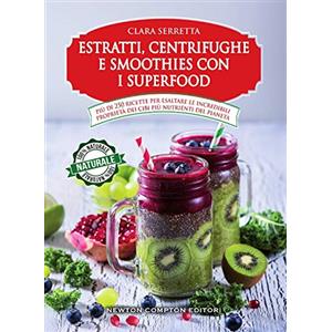 Estratti, centrifughe e smoothies con i superfood
