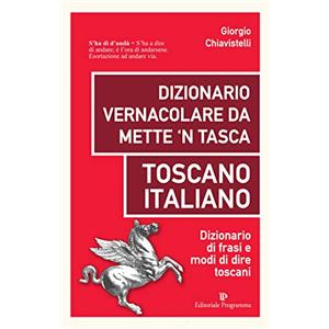 Editoriale Programma Dizionario vernacolare da mette 'n tasca. Toscano italiano. Dizionario di frasi e modi di dire toscani