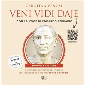 BUR Veni Vidi Daje. Dizionario romanesco-inglese per cavarsela a Roma senza sbroccà. (Dalla pagina rome is more). Con QR Code