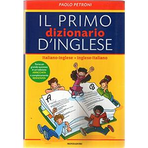 MONDADORI Il mio primo dizionario d'inglese. Italiano-inglese, inglese-italiano. Ediz. bilingue