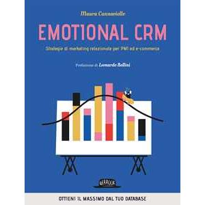 Flaccovio Dario Emotional CRM. Strategie di marketing relazionale per PMI ed e-commerce Maura Cannaviello