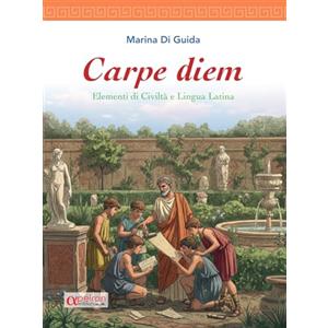 Apeiron Edizioni Carpe diem. Elementi di civiltà e lingua latina con dizionario latino integrato