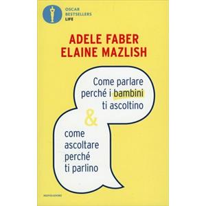 A. Faber, E. Mazlish - Come parlare perch&eacute; i bambini ti ascoltino & come ascoltare perch&eacute; ti parlino