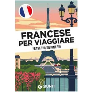 Giunti Editore Francese per viaggiare. Frasario, dizionario
