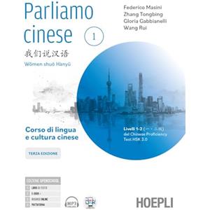 HOEPLI Parliamo cinese. Corso di lingua e scrittura cinese. Livelli 1-2 del Chinese Proficiency Test. Con eserciziario di scrittura dei caratteri. Per le Scuole superiori (Vol. 1)