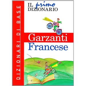 PRIMI DIZIONARI Il primo dizionario di francese. Dizionari di base Garzanti