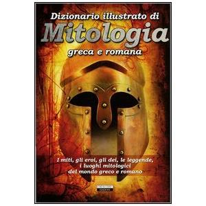 CRESCERE Dizionario illustrato di mitologia greca e romana. I miti, gli eroi, gli dei, le leggende, i luoghi mitologici del mondo greco e romano