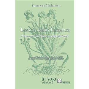 in riga edizioni Lexicon Orbis Terrarum: Dizionario del lessico ambientale latino. Basato sul Vocabolario latino di Italo Lana (1978) con lemmario ed esempi riveduti, aggiornati e ampliati.