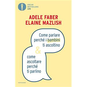 A. Faber, E. Mazlish - Come parlare perch&eacute; i bambini ti ascoltino & come ascoltare perch&eacute; ti parlino