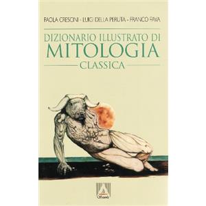 Armando Editore Dizionario illustrato di mitologia classica. I miti, gli eroi, le leggende, i luoghi mitologici del mondo greco e romano