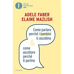 A. Faber, E. Mazlish - Come parlare perch&eacute; i bambini ti ascoltino & come ascoltare perch&eacute; ti parlino